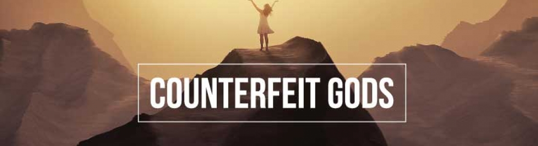 Counterfeit gods – Part 3 – Rob Duff Counterfeit gods – Part 3 – Rob Duff